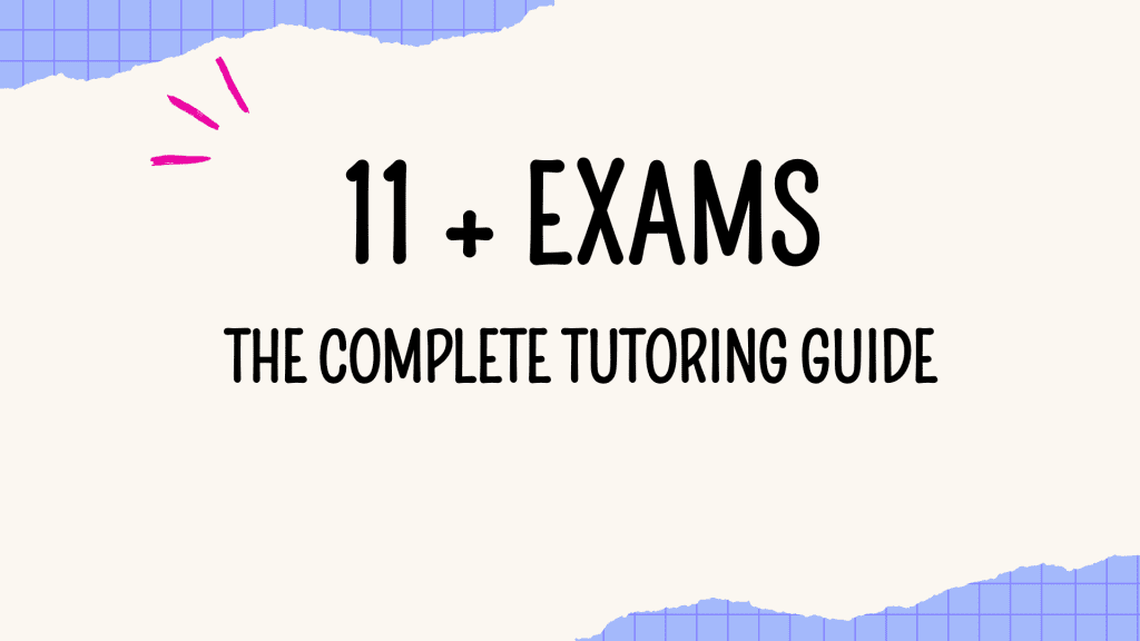 Tutoring for 11+ exams : Your Ultimate Guide 